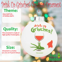Drink Up Grinches! Funny Wine Glass Bulb Ornament