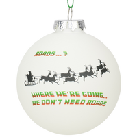
              Back to Christmas - Where We're Going. We Don't Need Roads Glass Christmas Ornaments
            